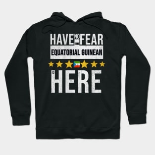 Have No Fear The Equatorial Guinean Is Here - Gift for Equatorial Guinean From Equatorial Guinea Hoodie